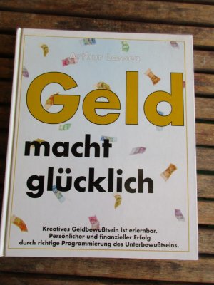 gebrauchtes Buch – Arthur Lassen – Geld macht glücklich - Kreatives Geldbewusstsein ist erlernbar