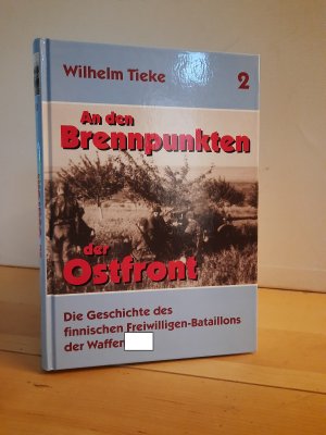 gebrauchtes Buch – Wilhelm Tieke – An den Brennpunkten der Ostfront - Band 2: Die Geschichte des finnischen Freiwilligen-Bataillons der Waffen-SS