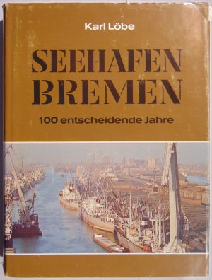 Seehafen Bremen - 100 entscheidende Jahre