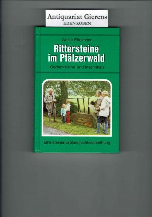 Rittersteine im Pfälzerwald - Eine steinerne Geschichtsschreibung und 59 Vorschläge für Wanderungen zu diesen Rittersteinen