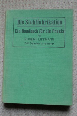 Die Stuhlfabrikation. Ein Handbuch für die Praxis.