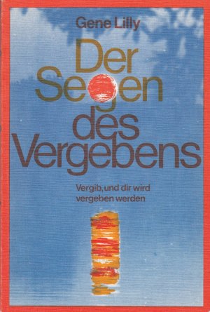 gebrauchtes Buch – Gene Lilly – Der Segen des Vergebens. Vergib, und dir wird vergeben werden