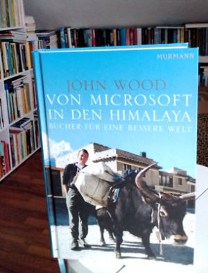 gebrauchtes Buch – John Wood – Von Microsoft in den Himalaya. Bücher für eine bessere Welt.