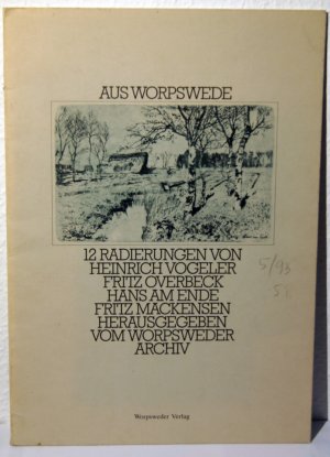 Aus Worpswede - 12 Radierungen von Heinrich Vogeler, Fritz Overbeck, Hans am Ende , Fritz Mackensen