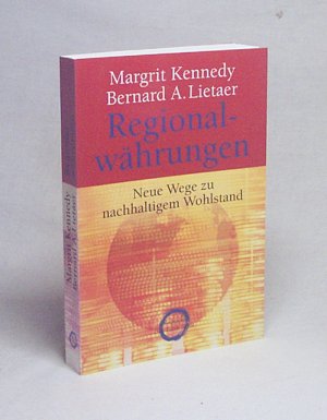 gebrauchtes Buch – Kennedy, Margrit / Lietaer – Regionalwährungen : neue Wege zu nachhaltigem Wohlstand / Margrit Kennedy ; Bernard A. Lietaer. Übers. der im Orig. engl. Teile von Elisabeth Liebl