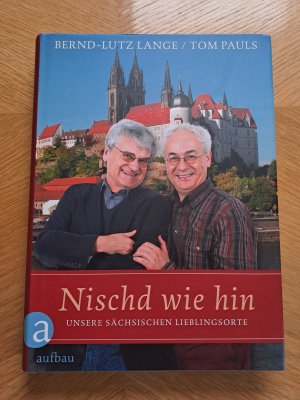 gebrauchtes Buch – Lange, Bernd-Lutz; Pauls – Nischd wie hin - Unsere sächsischen Lieblingsorte