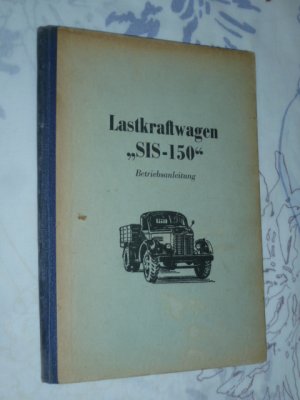 Betriebsanleitung Lastkraftwagen ,,SIS- 150“ ( von 1950 )