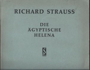 Die ägyptische Helena. Oper in zwei Aufzügen von Hugo von Hofmannsthal. Musik von Richard Strauss, Opus 75. Vollständiger Klavierauszug mit Text.