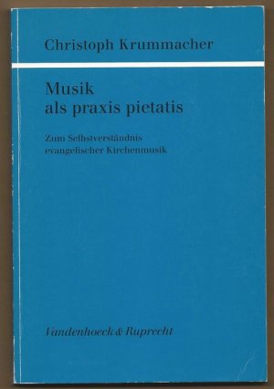 Musik als praxis pietatis. Zum Selbstverständnis evangelischer Kirchenmusik.