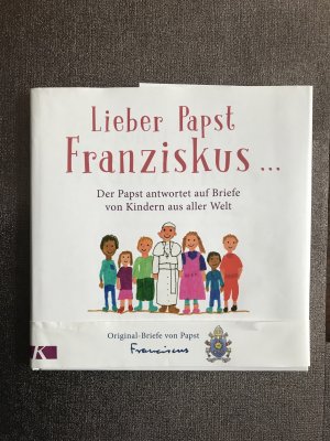 gebrauchtes Buch – Papst Franziskus – Lieber Papst Franziskus ... - Der Papst antwortet auf Briefe von Kindern aus aller Welt