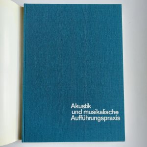 Akustik und musikalische Aufführungspraxis. Leitfaden für Akustiker, Tonmeister, Musiker, Instrumentenbauer und Architekten