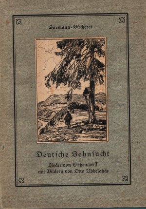 Deutsche Sehnsucht. Lieder von Joseph von Eichendorff mit Zeichnungen von Otto Ubbelohde.