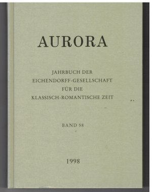 Aurora - Jahrbuch der Eichendorff-Gesellschaft für die klassisch-romatische Zeit Band 58