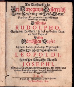 Der Durchleuchtigsten Erz-Herzogen zu Oesterreich Leben/ Regierung und Groß-Thaten : Von dem aller-preiswürdigsten Urheber dieses höchst-löblichsten Erzhauses […]