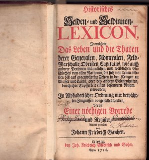 Historisches Helden- und Heldinnen-Lexicon : In welchem Das Leben und die Thaten derer Generalen, Admiralen, Feld-Marschalle, Obristen, Capitains, wie […]