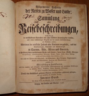 Allgemeine Historie der Reisen zu Wasser und Lande oder Sammlung aller Reisebeschreibungen, welche bis itzo in verschiedenen Sprachen von allen Völkern […]