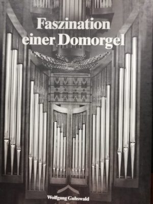 Faszination einer Domorgel. Die Klais-Orgel von 1980 im Dom zu Altenberg