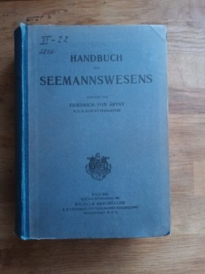 Handbuch des Seemannswesen mit besonderer Berücksichtigung für die K. u. K. Kriegsmarine / mit 448 Abbildungen, 1 Signaltafel und 3 Tabellen im Anhang