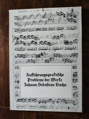 Aufführungspraktische Probleme der Werke Johann Sebastian Bachs. signiert