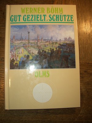 Gut gezielt, Schütze - Eine Kulturgeschichte des Schützenwesens