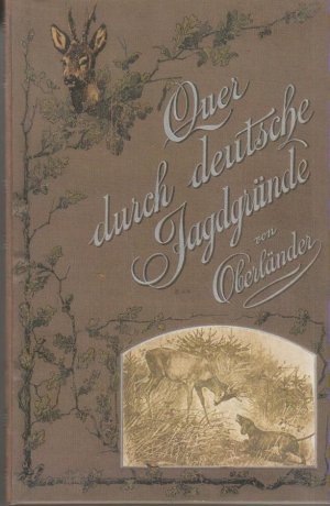 Quer durch deutsche Jagdgründe. Aus der Mappe eines philosophierenden Jägers