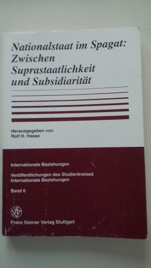 gebrauchtes Buch – Hasse, Rolf H – Nationalstaat im Spagat: Zwischen Suprastaatlichkeit und Subsidiarität (Internationale Beziehungen Band 6)