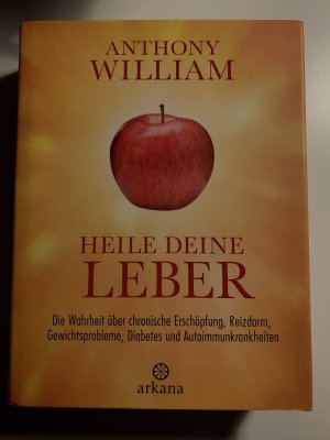 gebrauchtes Buch – Anthony William – Heile deine Leber - Die Wahrheit über chronische Erschöpfung, Reizdarm, Gewichtsprobleme, Diabetes und Autoimmunkrankheiten