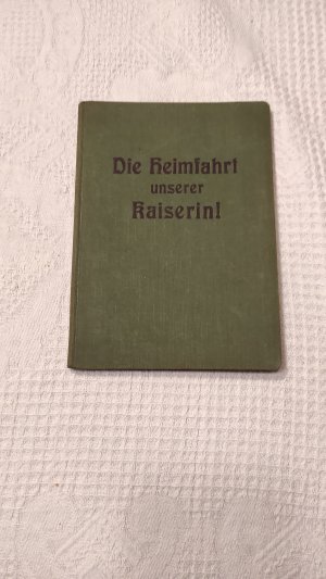 antiquarisches Buch – Gertrud Zillich – Die Heimfahrt unserer Kaiserin Auguste Viktoria