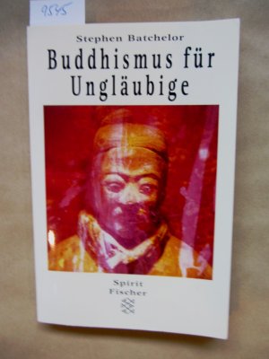 gebrauchtes Buch – Religion - Batchelor, Stephen – Buddhismus für Ungläubige. Aus dem Amerikanischen von Jochen Eggert. (Fischer Spirit, 1890)