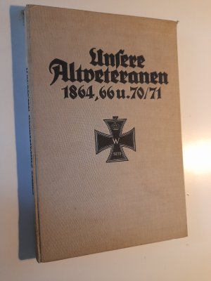 Unsere Altveteranen 1864, 66 und 70/71.