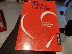 Facetten der Liebe. Eine Reise durch die Welt der Gefühle.