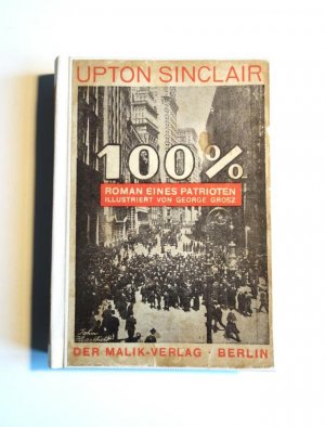 100 %. / Hundert Prozent. Roman eines Patrioten. Illustriert von George Grosz.