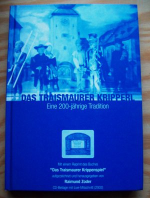 Das Traismaurer Kripperl. Eine 200-jährige Tradition. Mit einem Reprint des Buches "Das Traismaurer Krippenspiel".