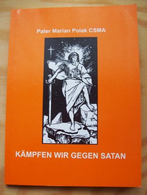 gebrauchtes Buch – Pater Marian Polak CSMA – Kämpfen wir gegen Satan. Die Bedeutung des einfachen Exorzismus im Kampf gegen böse Geister.