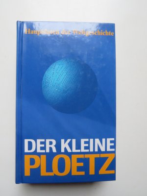 Der kleine Ploetz : Hauptdaten der Weltgeschichte