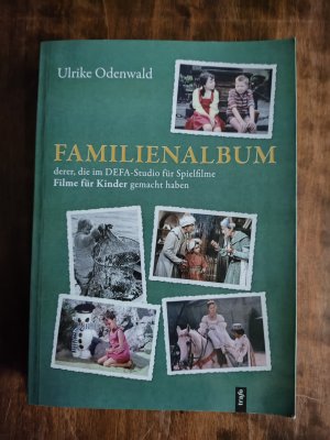 Familienalbum derer, die im DEFA-Studio für Spielfilme FILME FÜR KINDER gemacht haben