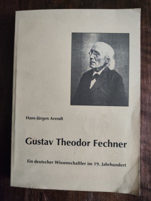 Gustav Theodor Fechner: ein deutscher Naturwissenschaftler und Philosoph im 19. Jahrhundert