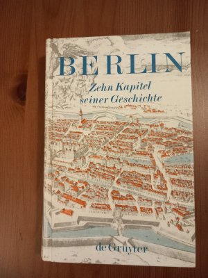 Berlin - Zehn Kapitel seiner Geschichte