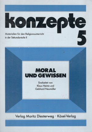 Konzepte  5 / Moral und Gewissen / Materialien für den Religionsunterricht in der Sekundarstufe II