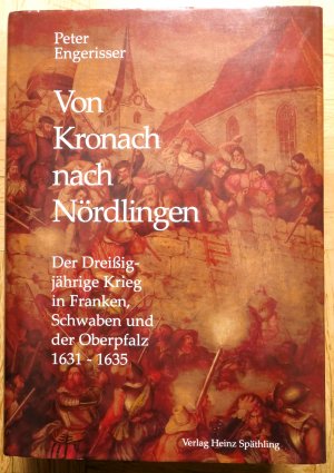 gebrauchtes Buch – Peter Engerisser – Von Kronach nach Nördlingen. Der Dreißigjährige Krieg in Franken, Schwaben und der Oberpfalz 1631-1635