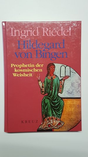 Hildegard von Bingen. Prophetin der kosmischen Weisheit