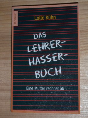 gebrauchtes Buch – Lotte Kühn – Das Lehrerhasser-Buch - Eine Mutter rechnet ab