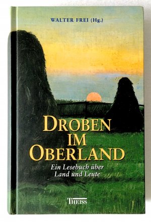 gebrauchtes Buch – Walter Frei – Droben im Oberland. Ein Lesebuch über Land und Leute