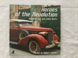 gebrauchtes Buch – Robert Polidori – Revolution Heroes - American Cars & Cuban Beats. Fotobildband