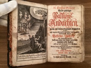 Gott-geheiligte Passions-Andachten. Aus des Seel. Mannes erbaulichen Schrifften gezogen, mit eigenen Gedanken vermehret, und nach der Ordnung der ganzen […]