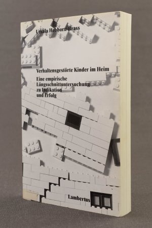 Verhaltensgestörte Kinder im Heim. Eine empirische Längsschnittuntersuchung zu Indikation und Erfolg