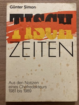 gebrauchtes Buch – Tisch Zeiten - Aus den Notizen eines Chefredakteurs 1981-1989