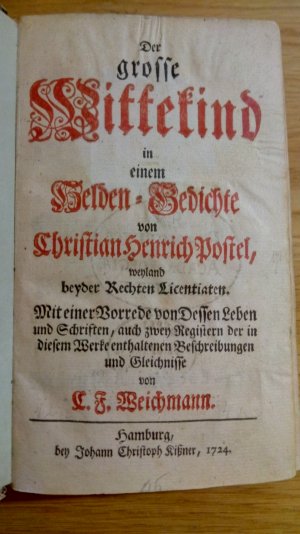 Der grosse Wittekind : in einem Helden-Gedichte von Christian Heinrich Postel, weyland beyder Rechten Licentiaten. Mit einer Vorrede von dessen Leben […]