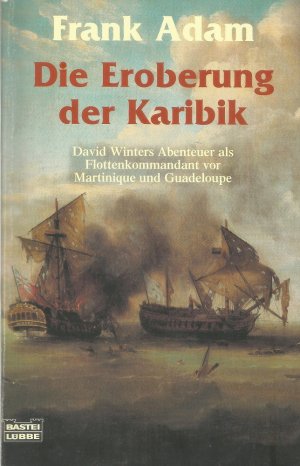 Die Eroberung der Karibik. David Winters Abenteuer als Flottenkommandant vor Martinique und Guadeloupe Roman. Bastei TB 14949