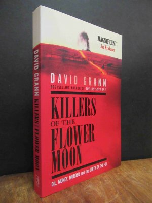 Killers of the Flower Moon - Oil, Money, Murder and the Birth of the FBI